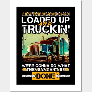 East Bound and Down Loaded Up and Truckin' We're Gonna Do What They Say Can't Be Done Posters and Art